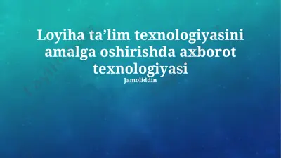 loyiha taʼlim texnologiyasini amalga oshirishda axborot texnologiyasi — PPTX