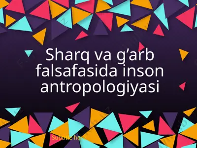 sharq va g’arb falsafasida inson antropologiyasi — PPTX
