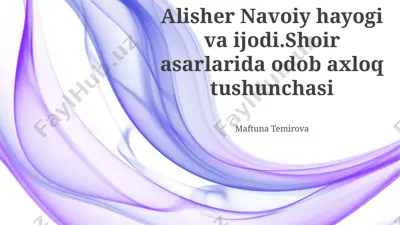 alisher navoiy hayogi va ijodi.shoir asarlarida odob axloq tushunchasi — PPTX