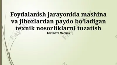 foydalanish jarayonida mashina va jihozlardan paydo boʻladigan texnik nosozliklarni tuzatish — PPTX