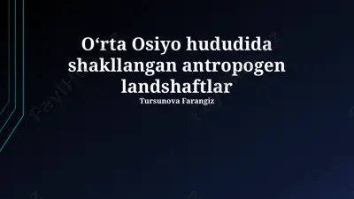oʻrta osiyo hududida shakllangan antropogen landshaftlar — PPTX