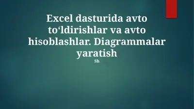excel dasturida avto to‘ldirishlar va avto hisoblashlar. diagrammalar yaratish — PPTX