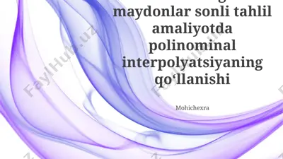meteorologik maydonlar sonli tahlil amaliyotda polinominal interpolyatsiyaning qo‘llanishi — PPTX