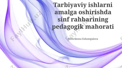 tarbiyaviy ishlarni amalga oshirishda sinf rahbarining pedagogik mahorati — PPTX