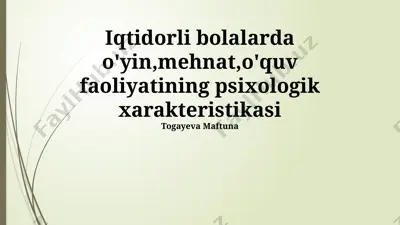 iqtidorli bolalarda o'yin, mehnat, o'quv faoliyatining psixologik xarakteristikasi — PPTX