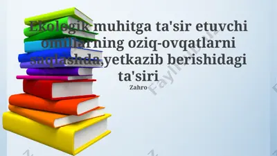ekologik muhitga ta'sir etuvchi omillarning oziq-ovqatlarni saqlashda, yetkazib berishidagi ta'siri — PPTX