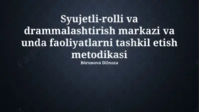 syujetli-rolli va drammalashtirish markazi va unda faoliyatlarni tashkil etish metodikasi — PPTX