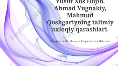 yusuf xos hojib, ahmad yugnakiy, mahmud qoshgariyning talimiy axloqiy qarashlari — PPTX