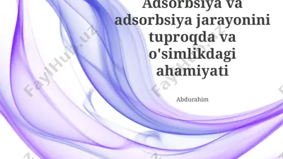adsorbsiya va adsorbsiya jarayonini tuproqda va o'simlikdagi ahamiyati — PPTX
