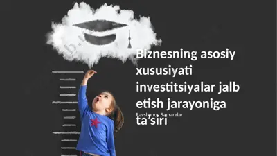 biznesning asosiy xususiyati investitsiyalar jalb etish jarayoniga ta’siri — PPTX
