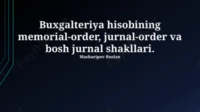 buxgalteriya hisobining memorial-order, jurnal-order va bosh jurnal shakllari — PPTX