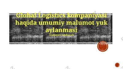 global logistics kompaniyasi haqida umumiy malumot yuk aylanmasi — PPTX