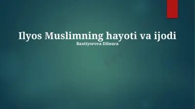 ilyos muslimning hayoti va ijodi — PPTX
