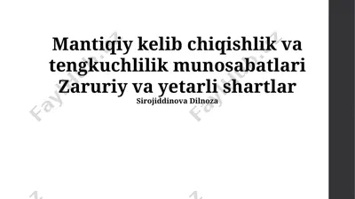 mantiqiy kelib chiqishlik va tengkuchlilik munosabatlari zaruriy va yetarli shartlar — PPTX