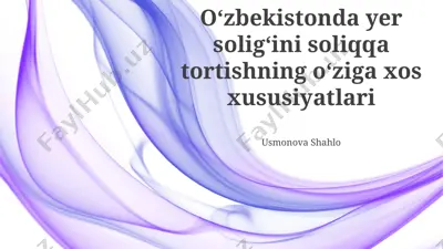 oʻzbekistonda yer soligʻini soliqqa tortishning oʻziga xos xususiyatlari — PPTX