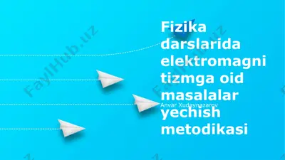 fizika darslarida elektromagnitizmga oid masalalar yechish metodikasi — PPTX