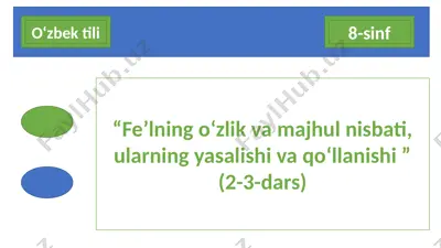 8-sinf "fe’lning o‘zlik va majhul nisbati, ularning yasalishi va qo‘llanishi" (2-3-dars) — PPTX
