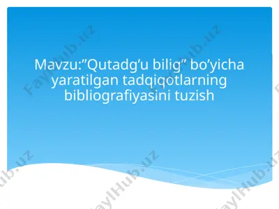 qutadg’u bilig bo’yicha yaratilgan tadqiqotlarning bibliografiyasini tuzish — PPTX