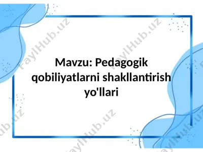 pedagogik qobiliyatlarni shakllantirish yo'llari — PPTX