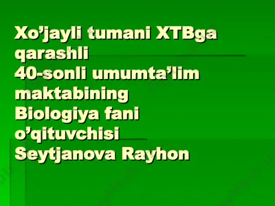 xo’jayli tumani xtbga qarashli 40-sonli umumta’lim maktabining biologiya fani o’qituvchisi seytjanova rayhon — PPT