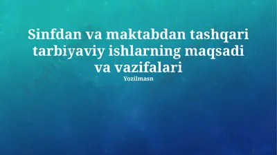 sinfdan va maktabdan tashqari tarbiyaviy ishlarning maqsadi va vazifalari — PPTX