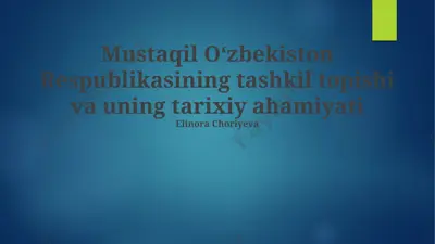 mustaqil oʻzbekiston respublikasining tashkil topishi va uning tarixiy ahamiyati — PPTX