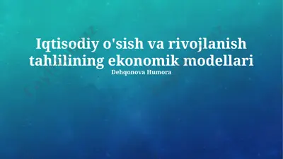 iqtisodiy o'sish va rivojlanish tahlilining ekonomik modellari — PPTX