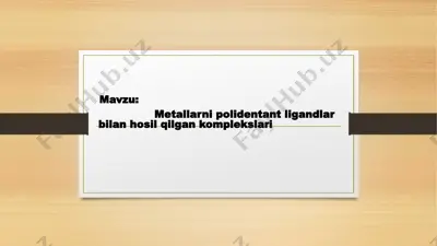 metallarni polidentant ligandlar bilan hosil qilgan komplekslari — PPTX