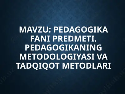 pedagogika fani predmeti. pedagogikaning metodologiyasi va tadqiqot metodlari — PPTX