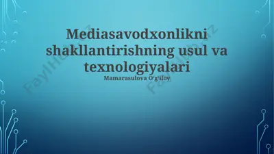 mediasavodxonlikni shakllantirishning usul va texnologiyalari — PPTX