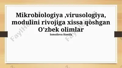 mikrobiologiya va virusologiya modulini rivojiga xissa qòshgan o'zbek olimlar — PPTX