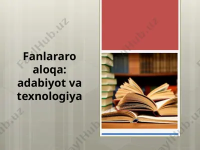 fanlararo aloqa: adabiyot va texnologiya — PPTX