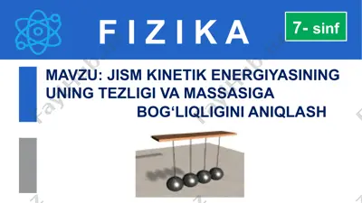 jism kinetik energiyasining uning tezligi va massasiga bog‘liqligini aniqlash — PPTX
