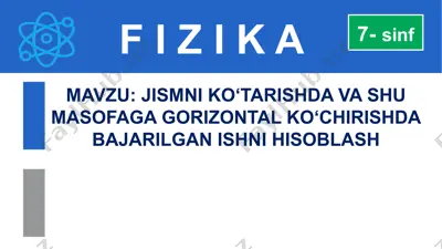 jismni ko‘tarishda va shu masofaga gorizontal ko‘chirishda bajarilgan ishni hisoblash — PPTX