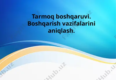 tarmoq boshqaruvi. boshqarish vazifalarini aniqlash. — PPTX