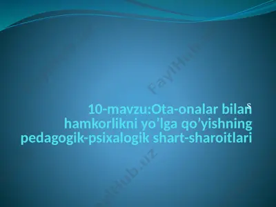ota-onalar bilan hamkorlikni yo’lga qo’yishning pedagogik-psixalogik shart-sharoitlari — PPTX