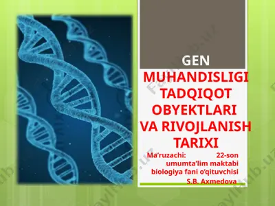 gen muhandisligi tadqiqot obyektlari va rivojlanish tarixi — PPTX