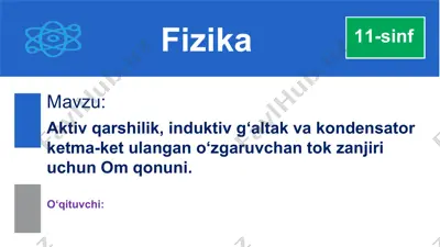 aktiv qarshilik, induktiv g‘altak va kondensator ketma-ket ulangan o‘zgaruvchan tok zanjiri uchun om qonuni — PPTX