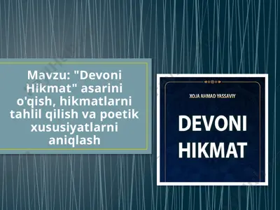 devoni hikmat asarini o'qish, hikmatlarni tahlil qilish va poetik xususiyatlarni aniqlash — PPTX