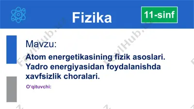 atom energetikasining fizik asoslari. yadro energiyasidan foydalanishda xavfsizlik choralari — PPTX