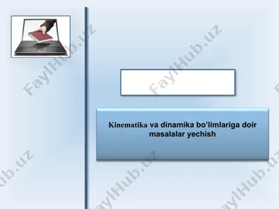 kinematika va dinamika bo’limlariga doir masalalar yechish — PPTX