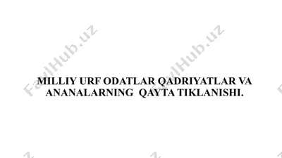 milliy urf odatlar qadriyatlar va ananalarning qayta tiklanishi. — PPTX