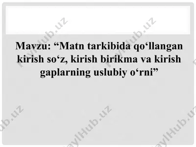 matn tarkibida qo‘llangan kirish so‘z, kirish birikma va kirish gaplarning uslubiy o‘rni — PPTX