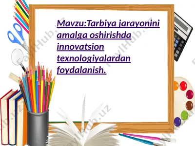 tarbiya jarayonini amalga oshirishda innovatsion texnologiyalardan foydalanish — PPTX
