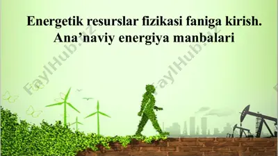 energetik resurslar fizikasi faniga kirish. ana’naviy energiya manbalari — PPTX