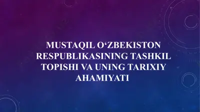 mustaqil o‘zbekiston respublikasining tashkil topishi va uning tarixiy ahamiyati — PPTX