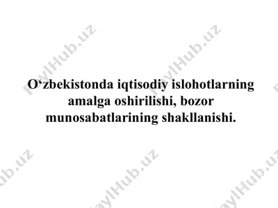 o‘zbekistonda iqtisodiy islohotlarning amalga oshirilishi, bozor munosabatlarining shakllanishi. — PPTX