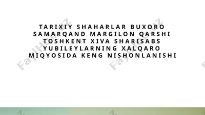 tarixiy shaharlar buxoro samarqand margilon qarshi toshkent xiva sharisabs yubileylarning xalqaro miqyosida keng nishonlanishi — PPTX