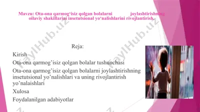 ota-ona qarmog‘isiz qolgan bolalarni joylashtirishning oilaviy shakillarini insetutsional yo‘nalishlarini rivojlantirish — PPTX