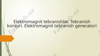 elektromagnit tebranishlar. tebranish konturi. elektromagnit tebranish generatori — PPTX